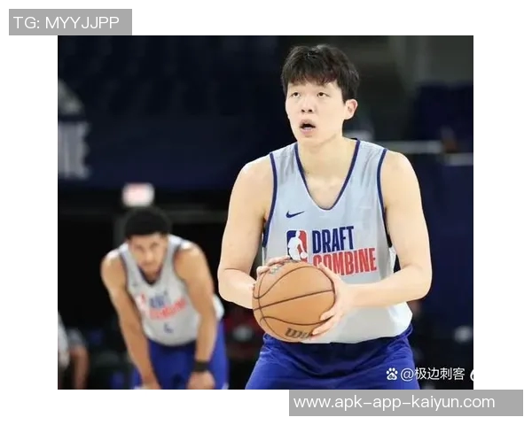 杨瀚森表现出色应在选秀中获得更高顺位赢得球队关键轮换位置